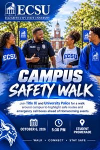 Flyer promoting the ECSU Campus Safety Walk. Participants are invited to join Title IX and University Police for a walk around campus to identify safe routes and emergency call boxes before Homecoming activities. The event will be held October 6, 2026, at 5:30 p.m. at the Student Promenade. The flyer features University Police and students walking together in front of an ECSU campus building.