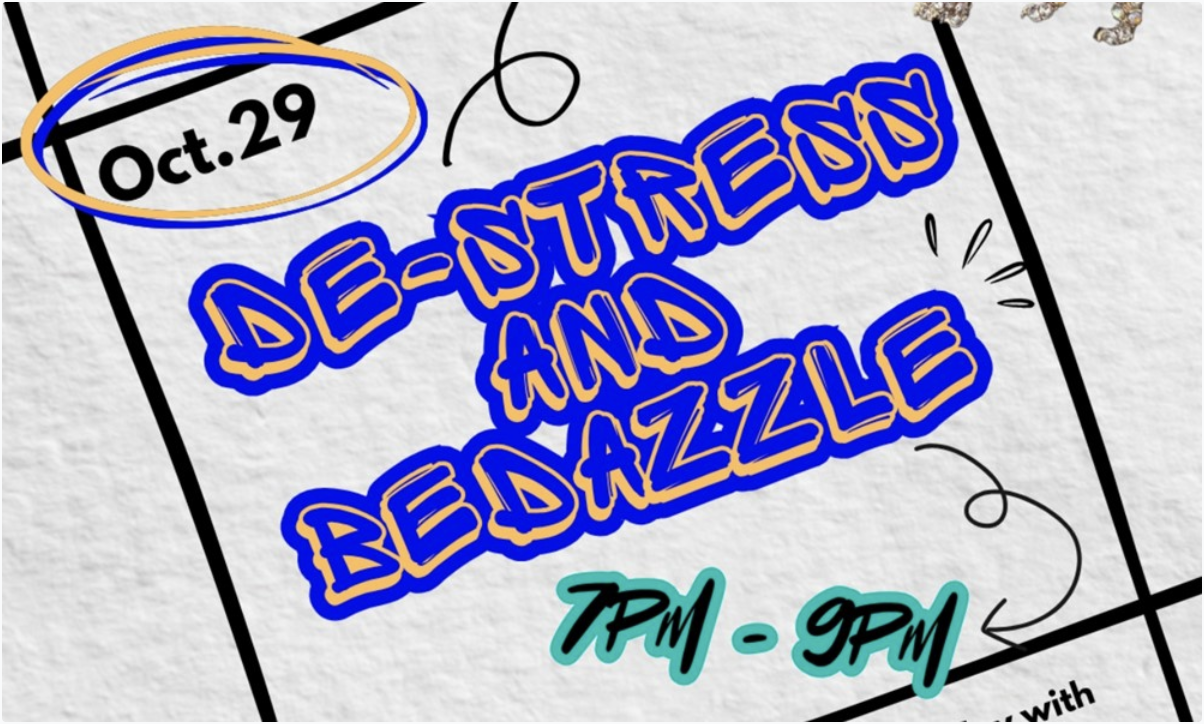 Flyer promoting a “De-Stress and Bedazzle” event on October 29 from 7:00 p.m. to 9:00 p.m. The graphic features bold blue and gold lettering on a decorative background and advertises an opportunity for students to relax, socialize, and participate in a bedazzling activity.